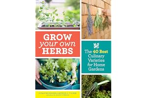 Grow Your Own Herbs: The 40 Best Culinary Varieties for Home Gardens