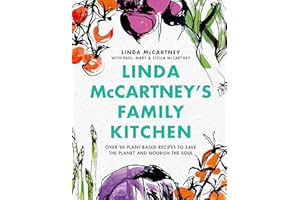 Linda McCartney's Family Kitchen: Over 90 Plant-Based Recipes to Save the Planet and Nourish the Soul