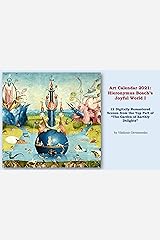 Art Calendar 2021: Hieronymus Bosch’s Joyful World I: 12 Digitally Remastered Scenes from the Top Part of “The Garden of Earthly Delights” (VG Art Series) Kindle Edition