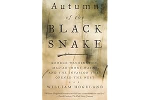 Autumn of the Black Snake: George Washington, Mad Anthony Wayne, and the Invasion That Opened the West