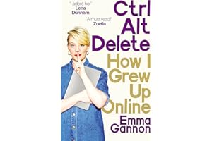 Ctrl, Alt; Delete: How I Grew Up Online