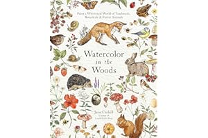Watercolor in the Woods: Paint a Whimsical World of Forest Animals, Botanicals, Toadstools and More