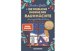 Die weibliche Energie der Rauhnächte: Eine magische Reise für Frauen - Die schönsten Impulse, Rituale und Meditationen für innere Einkehr und Reflexion - Der Spiegel-Bestseller