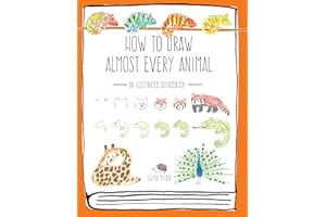 How to Draw Almost Every Animal: An Illustrated Sourcebook (Almost Everything)