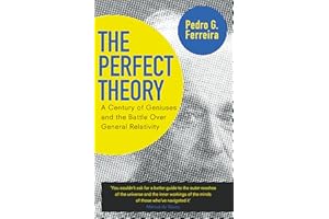 The Perfect Theory: A Century of Geniuses and the Battle over General Relativity