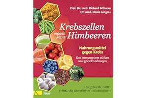 Krebszellen mögen keine Himbeeren - Aktualisierte Neuausgabe: Nahrungsmittel gegen Krebs. Das Immunsystem stärken und gezielt vorbeugen