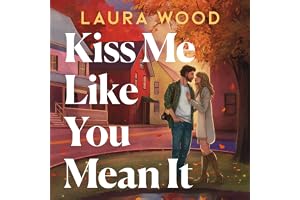 Kiss Me Like You Mean It: A hilarious and cosy small-town romance with fake dating and an older brother's best friend