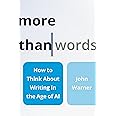 More Than Words: How to Think About Writing in the Age of Ai