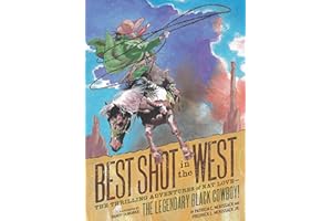 Best Shot in the West: The Thrilling Adventures of Nat Love - the Legendary Black Cowboy!