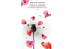 Fumo e ceneri: Il viaggio di uno scrittore nelle storie nascoste dell'oppio