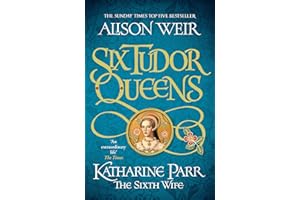 Six Tudor Queens: Katharine Parr, The Sixth Wife: Six Tudor Queens 6