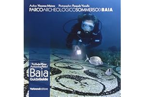 Parco archeologico sommerso di Baia. Guida ai fondali dei campi Flegrei-The UnderWater Archaeology Park of Baia. Guide to the depths of the Phlegraean Fields. Ediz. bilingue