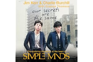 Our Secrets Are The Same: Friendship & Fame at the Heart of Simple Minds
