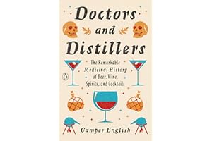 Doctors and Distillers: The Remarkable Medicinal History of Beer, Wine, Spirits, and Cocktails