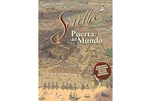 Sevilla, puerta del mundo: Historia ilustrada de una ciudad imperial