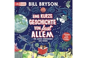 Eine kurze Geschichte von fast allem: Für junge Hörerinnen und Hörer - Überarbeitete Neuausgabe nach dem Welt-Bestseller von