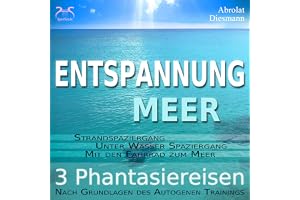 Entspannung "Meer": Traumhafte Phantasiereisen und Autogenes Training - Spazieren am Meer, unter Wasser, mit dem Fahrrad