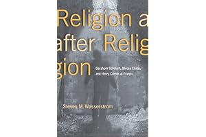 Religion after Religion: Gershom Scholem, Mircea Eliade, and Henry Corbin at Eranos