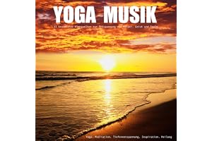 YOGA MUSIK: 11 traumhafte Klangwelten zur Entspannung von Körper, Geist und Seele