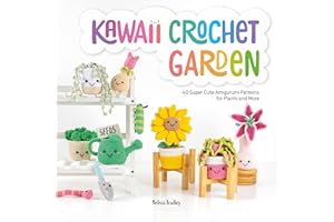 Kawaii Crochet Garden: 40 super cute amigurumi patterns for plants and more