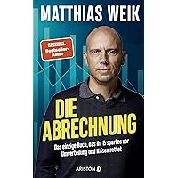 Die Abrechnung: Das einzige Buch, das Ihr Erspartes vor Umverteilung und Krisen rettet - Der Finanz-Realist und fünffache Bes