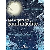Das Wunder der Rauhnächte: Märchen, Bräuche und Rituale für die innere Einkehr