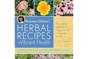 Rosemary Gladstar's Herbal Recipes for Vibrant Health: 175 Teas, Tonics, Oils, Salves, Tinctures, and Other Natural Remedies for the Entire Family