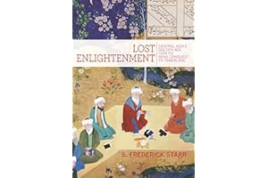 PRINCETON UNIVERS. PRESS Lost Enlightenment: Central Asia's Golden Age from the Arab Conquest to Tamerlane
