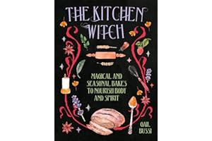 The Kitchen Witch: Magical and Seasonal Bakes to Nourish Body and Spirit