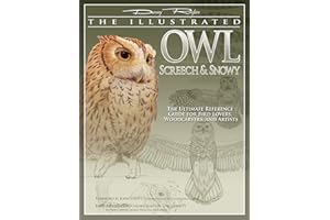 The Illustrated Owl: Screech & Snowy: The Ultimate Reference Guide for Bird Lovers, Woodcarvers, and Artists: Screech and Snowy - The Ultimate Reference Guide for Bird Lovers, Woodcarvers and Artists