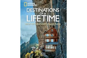 Destinations of a Lifetime: 225 of the World's Most Amazing Places