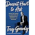 Doesn't Hurt to Ask: Using the Power of Questions to Successfully Communicate, Connect, and Persuade