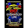 Entangled Life: How Fungi Make Our Worlds, Change Our Minds and Shape Our Futures