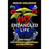 Entangled Life: How Fungi Make Our Worlds, Change Our Minds and Shape Our Futures