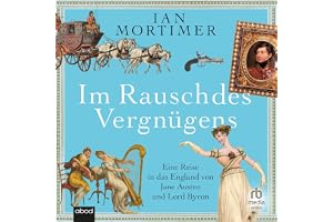Im Rausch des Vergnügens: Eine Reise in das England von Jane Austen und Lord Byron
