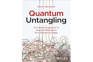 Quantum Untangling: An Intuitive Approach to Quantum Mechanics from Einstein to Higgs