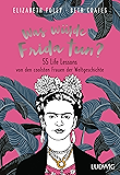 Was würde Frida tun?: 55 Life Lessons von den coolsten Frauen der Weltgeschichte