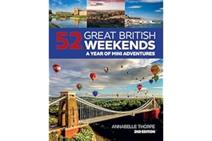 52 Great British Weekends, 2nd Edition: A Year of Mini Adventures (IMM Lifestyle Books) Seasonal Getaways for Spring, Summer, Autumn, or Winter in England, Scotland, or Wales; Travel Info and Photos