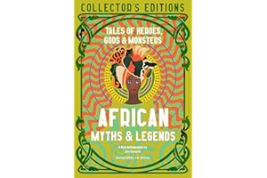 African Myths & Legends: Tales of Heroes, Gods & Monsters (Flame Tree Collector's Editions)