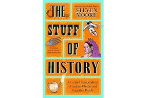 The Stuff of History: A Curated Compendium of Curious Objects and Forgotten People