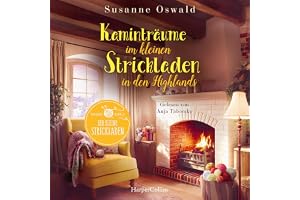 Kaminträume im kleinen Strickladen in den Highlands: Roman | Der neuen Wohlfühlroman von SPIEGEL-Bestsellerautorin Susanne Os