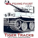 Tiger Tracks - The Classic Panzer Memoir (Wolfgang Faust's Panzer Books Book 1)