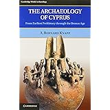 The Archaeology of Cyprus: From Earliest Prehistory through the Bronze Age (Cambridge World Archaeology)