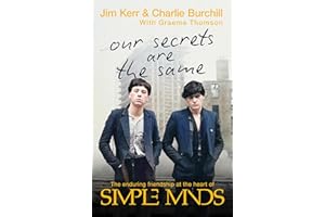 Our Secrets Are The Same: Friendship & Fame at the Heart of Simple Minds