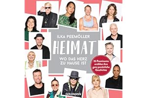 Heimat – Wo das Herz zu Hause ist: 35 Prominente erzählen ihre ganz persönliche Geschichte