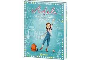 Adele möchte die Welt umarmen (Band 1): Familienabenteuer und Freundschaft - Das perfekte Buch zum Vorlesen und Selberlesen für Kinder ab 8 Jahren