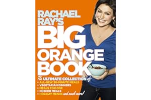Rachael Ray's Big Orange Book: The Ultimate Collection of All-New 30-Minute Meals, Vegetarian Meals, Meals for One, Kosher Meals, Holiday Menus, and Much More!