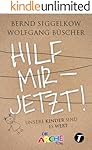 Hilf mir &ndash; jetzt! - Unsere Kinder sind es wert