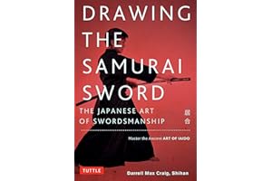 Drawing the Samurai Sword: The Japanese Art of Swordsmanship; Master the Ancient Art of Iaido