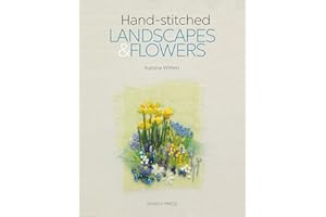 Hand-Stitched Landscapes & Flowers: 10 Charming Embroidery Projects With Templates